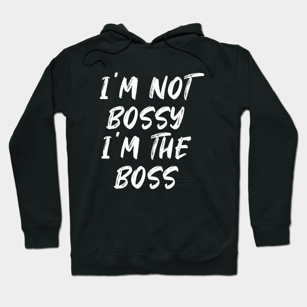 I'm not bossy i'm the boss - white text Hoodie by NotesNwords